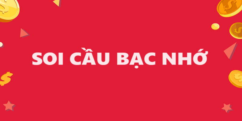 Soi cầu bạc nhớ là gì? Ý nghĩa của soi cầu bạc nhớ